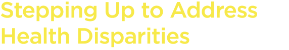 Stepping Up to Address Health Disparities 