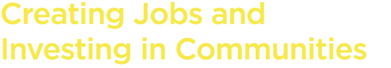 Creating Jobs and Investing in Communities