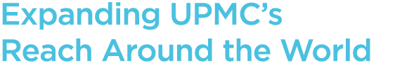 Expanding UPMC’s Reach Around the World