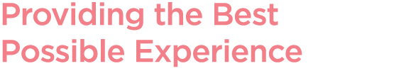 Providing the Best Possible Experience