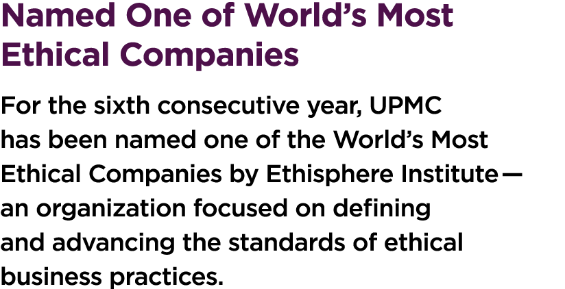 Named One of World’s Most Ethical Companies For the sixth consecutive year, UPMC has been named one of the World’s Mo...