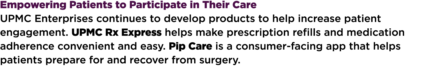 Empowering Patients to Participate in Their Care UPMC Enterprises continues to develop products to help increase pati...