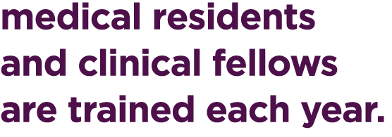 medical residents and clinical fellows are trained each year.
