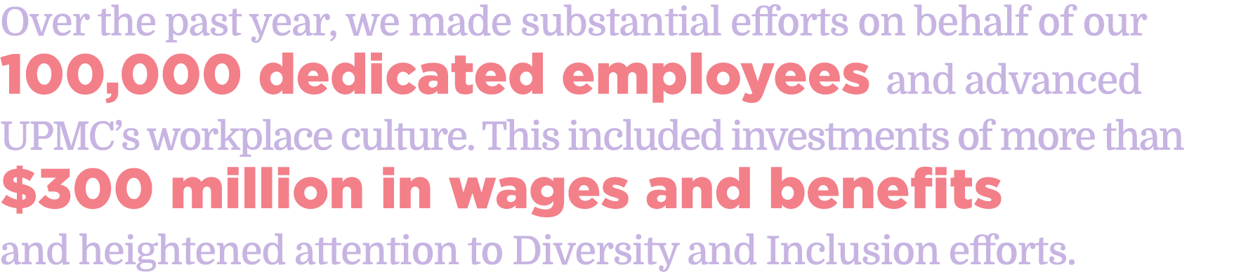 Over the past year, we made substantial efforts on behalf of our 100,000 dedicated employees and advanced UPMC’s work...
