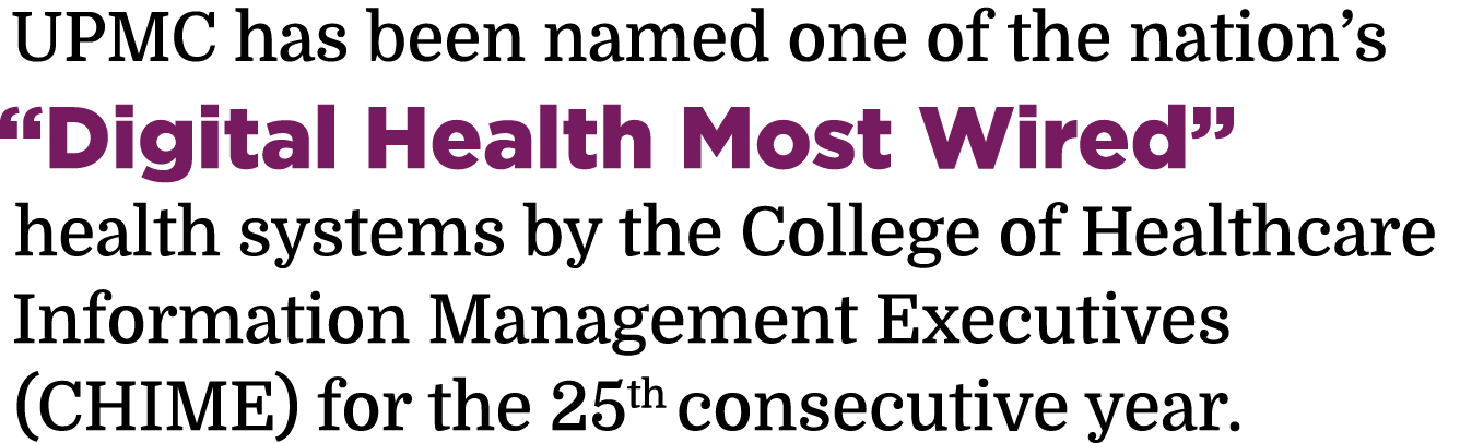 UPMC has been named one of the nation’s “Digital Health Most Wired” health systems by the College of Healthcare Infor...