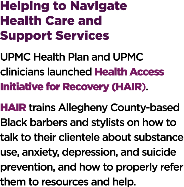 Helping to Navigate Health Care and Support Services UPMC Health Plan and UPMC clinicians launched Health Access Init...