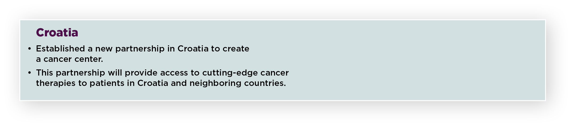 Croatia • Established a new partnership in Croatia to create a cancer center. • This partnership will provide access ...