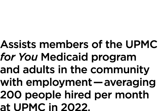 Pathways to Work Assists members of the UPMC for You Medicaid program and adults in the community with employment — a...
