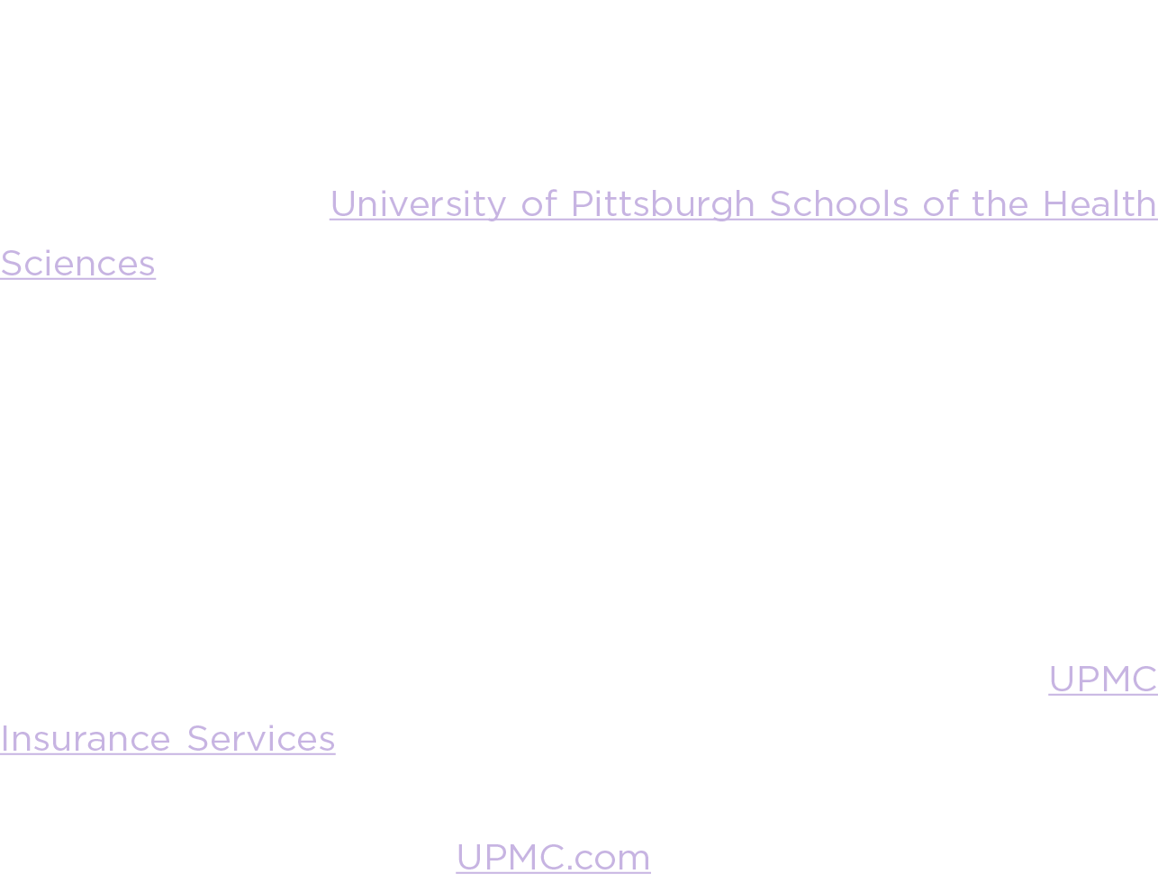 UPMC is a world-renowned, nonprofit health care provider and insurer committed to delivering exceptional, people-cent...