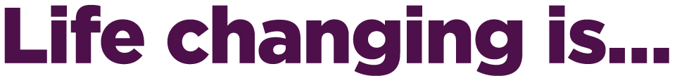 Life changing is… 